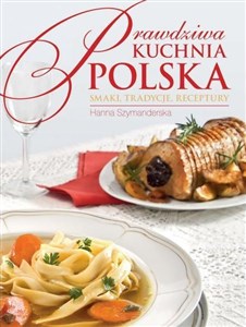 Obrazek Prawdziwa kuchnia polska Smaki, tradycje, receptury