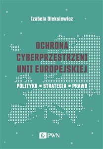 Picture of Ochrona cyberprzestrzeni Unii Europejskiej Polityka – Strategia – Prawo