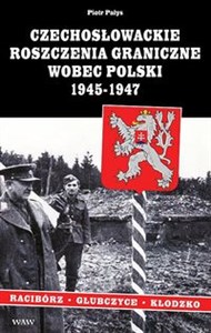 Picture of Czechosłowackie roszczenia graniczne wobec Polski 1945-1947. Racibórz-Kłodzko-Głubczyce