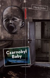 Obrazek Czarnobyl Baby Reportaże z pogranicza Ukrainy i z Białorusi