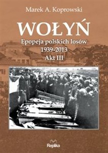Picture of Wołyń Epopeja polskich losów 1939-2013. Akt III