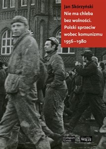 Obrazek Nie ma chleba bez wolności Polski sprzeciw wobec komunizmu 1956-1980