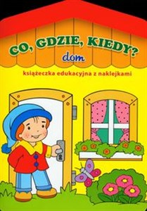 Picture of Co gdzie kiedy Dom Książeczka edukacyjna z naklejkami