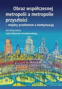 Picture of Obraz współczesnej metropolii a metropolie przyszłości - między przełomem a kontynuacją