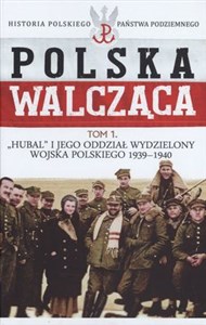 Picture of Polska Walcząca Tom 1 Hubal i jego Oddział Wydzielony Wojska Polskiego 1939-1940 Historia Polskiego Państwa Podziemnego