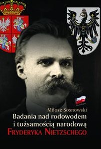 Picture of Badania nad rodowodem i tożsamością narodową Fryderyka Nietzschego w świetle źródeł literackich, biograficznych i genealogicznych
