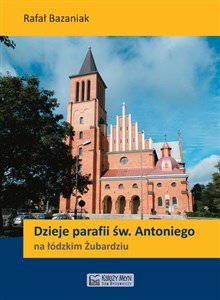 Picture of Dzieje parafii św. Antoniego na łódzkim Żubardziu