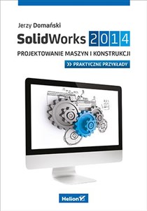 Obrazek SolidWorks 2014 Projektowanie maszyn i konstrukcji Praktyczne przykłady