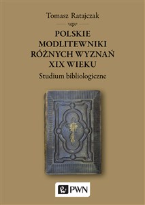 Picture of Polskie modlitewniki różnych wyznań XIX wieku Studium bibliologiczne