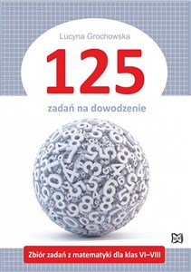 Picture of 125 zadań na dowodzenie Zbiór zadań z matematyki dla klas VI-VIII