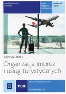 Picture of Organizacja imprez i usług turystycznych Podręcznik Część 2 Turystyka Tom 5. Kwalifikacja T.13 Technik obsługi turystycznej