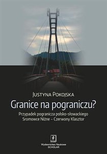Picture of Granice na pograniczu? Przypadek pogranicza polsko-słowackiego Sromowce Niżne – Czerwony Klasztor