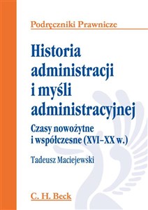 Picture of Historia administracji i myśli administracyjnej Czasy nowożytne i współczesne (XVI - XX w.)