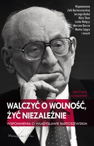 Picture of Walczyć o wolność, żyć niezależnie Wspomnienia o Władysławie Bartoszewskim
