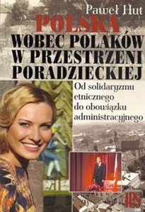 Picture of Polska wobec Polaków w przestrzeni poradzieckiej Od solidaryzmu etnicznego do obowiązku administracyjnego