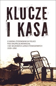 Picture of Klucze i Kasa O mieniu żydowskim w Polsce pod okupacją niemiecką i we wczesnych latach powojennych