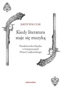 Picture of Kiedy literatura staje się muzyką Puszkinowska klasyka w kompozycjach Piotra Czajkowskiego