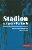 Stadion na... - Marta Kurkowska-Budzan, Marcin Stasiak -  Książka z wysyłką do UK