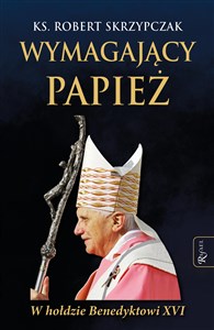 Picture of Wymagający Papież W hołdzie Benedyktowi XVI
