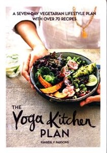 Obrazek The Yoga Kitchen Plan A seven-day vegetarian lifestyle plan with over 70 recipes