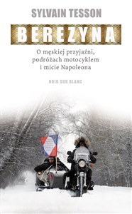 Picture of Berezyna O męskiej przyjaźni, podróżach motocyklem i micie Napoleona