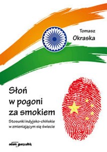 Picture of Słoń w pogoni za smokiem Stosunki indyjsko-chińskie w zmieniającym się świecie