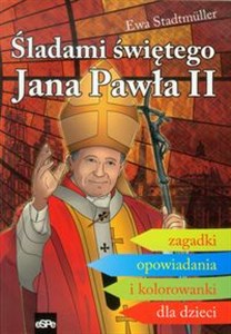 Picture of Śladami świętego Jana Pawła II Zagadki opowiadania i kolorowanki dla dzieci