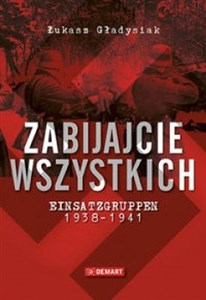 Picture of Zabijajcie wszystkich Einsatzgruppen w latach 1938-1941
