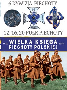 Picture of Wielka Księga Piechoty Polskiej 6 6 Dywizja Piechoty 12,16,20 Pułk Piechoty