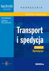 Picture of Transport i spedycja Część 2 Spedycja Podręcznik Technik logistyk. Technikum, Szkoła policealna