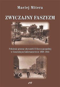 Picture of Zwyczajny faszyzm Połozenie prawne obywateli polskich w Generalnym Gubernatorstwie 1939-1945