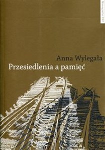 Picture of Przesiedlenia a pamięć Studium (nie)pamięci społecznej na przykładzie ukraińskiej Galicji i polskich "ziem odzyskanych"