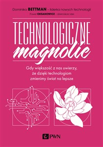 Picture of Technologiczne magnolie Gdy większość z nas uwierzy, że dzięki technologiom zmienimy świat na lepsze