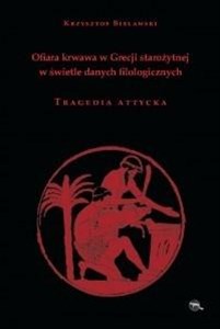 Picture of Ofiara krwawa w Grecji starożytnej w świetle danych filologicznych Tragedia attycka