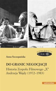 Picture of Do granic negocjacji Historia Zespołu Filmowego „X” Andrzeja Wajdy (1972-1983)