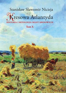 Picture of Kresowa Atlantyda Tom X Historia i mitologia miast kresowych. Złoczów, Zadwórze, Kozaki, Gańczary, Łanowce, Zasmyki