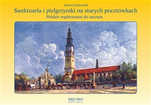 Picture of Sanktuaria i pielgrzymki na starych pocztówkach Polskie wędrowanie do sacrum