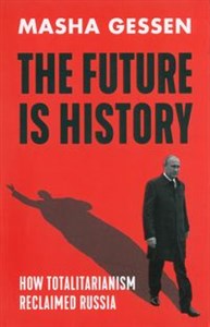 Picture of The Future is History How Totalitarianism Reclaimed Russia
