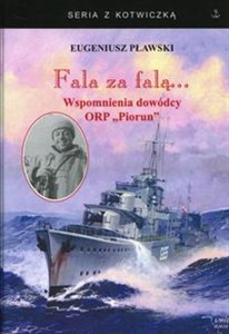 Picture of Fala za falą... Wspomnienia dowódcy ORP Piorun