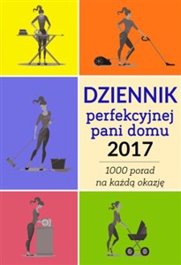 Picture of Dziennik perfekcyjnej pani domu 2017 Ponad 1000 porad na każdą okazję