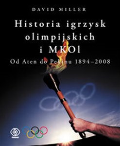 Picture of Historia igrzysk olimpijskich i MKOl. Od Aten do Pekinu 1894-2008