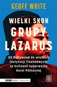 Picture of Wielki skok Grupy Lazarus Od Hollywood do wielkich instytucji finansowych: za kulisami cyberwojny Korei Północnej