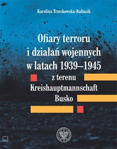 Obrazek Ofiary terroru i działań wojennych w latach 1939-1945 z terenu Kreishaupmannschaft Busko