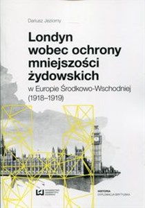 Picture of Londyn wobec ochrony mniejszości żydowskich w Europie Środkowo-Wchodniej (1918-1919)