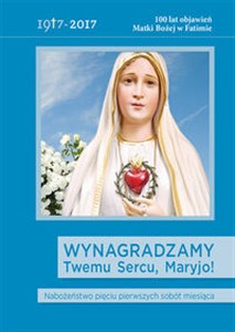Picture of Wynagradzamy Twemu Sercu, Maryjo! Nabożeństwo pięciu pierwszych sobót miesiąca