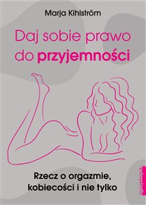 Picture of Daj sobie prawo do przyjemności Rzecz o orgazmie, kobiecości i nie tylko