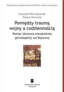 Picture of Pomiędzy traumą wojny a codziennością Pamięć zbiorowa mieszkańców górnośląskiej wsi Bojszowy
