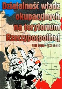 Picture of Działalność władz okupacyjnych na terytorium Rzeczypospolitej 1 IX 1939-1 XI 1940