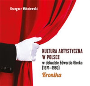 Picture of Kultura artystyczna w Polsce w dekadzie Edwarda Gierka (1971-1980) Kronika