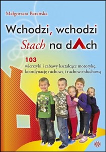Picture of Wchodzi wchodzi Stach na dach 103 wierszyki kształcące motorykę, koordynację ruchową i ruchowo-słuchową